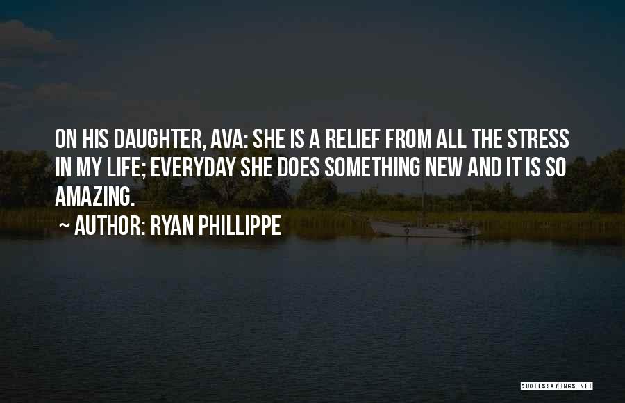 Ryan Phillippe Quotes: On His Daughter, Ava: She Is A Relief From All The Stress In My Life; Everyday She Does Something New