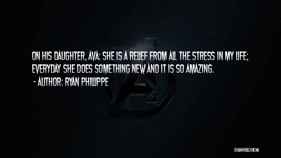 Ryan Phillippe Quotes: On His Daughter, Ava: She Is A Relief From All The Stress In My Life; Everyday She Does Something New