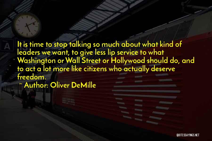 Oliver DeMille Quotes: It Is Time To Stop Talking So Much About What Kind Of Leaders We Want, To Give Less Lip Service