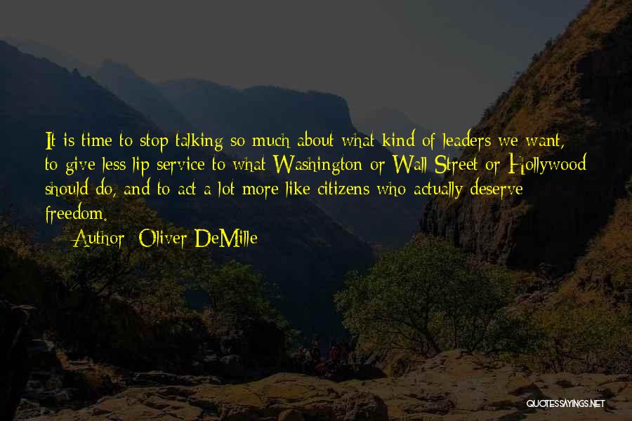 Oliver DeMille Quotes: It Is Time To Stop Talking So Much About What Kind Of Leaders We Want, To Give Less Lip Service