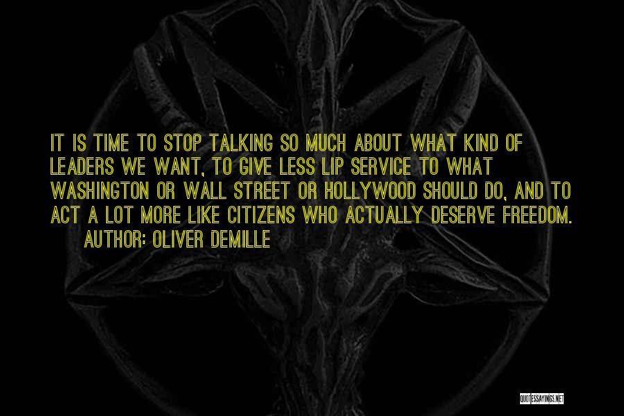 Oliver DeMille Quotes: It Is Time To Stop Talking So Much About What Kind Of Leaders We Want, To Give Less Lip Service