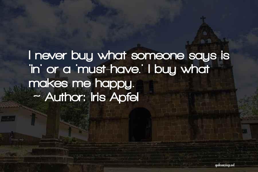 Iris Apfel Quotes: I Never Buy What Someone Says Is 'in' Or A 'must-have.' I Buy What Makes Me Happy.