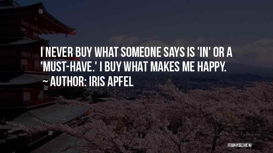 Iris Apfel Quotes: I Never Buy What Someone Says Is 'in' Or A 'must-have.' I Buy What Makes Me Happy.