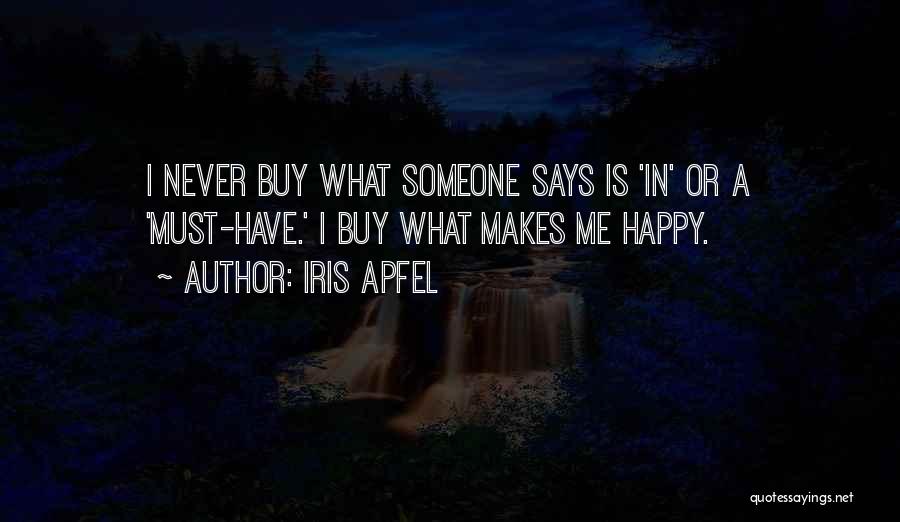 Iris Apfel Quotes: I Never Buy What Someone Says Is 'in' Or A 'must-have.' I Buy What Makes Me Happy.