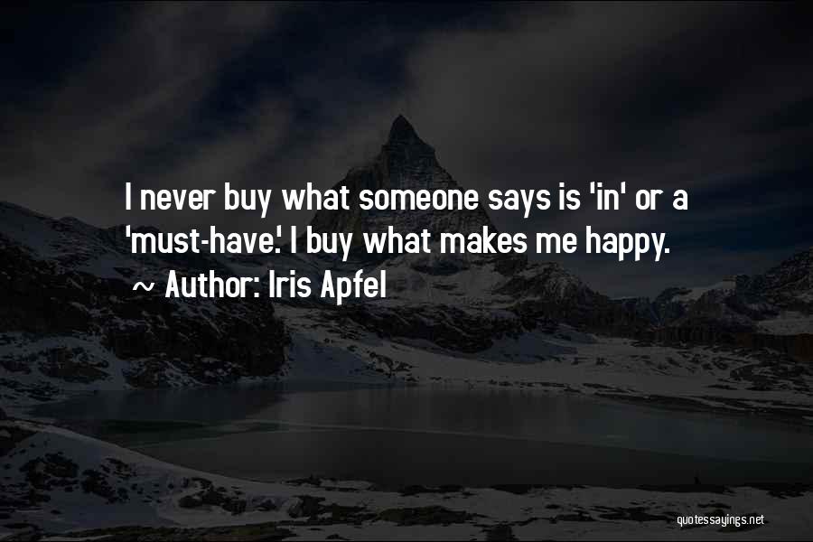 Iris Apfel Quotes: I Never Buy What Someone Says Is 'in' Or A 'must-have.' I Buy What Makes Me Happy.
