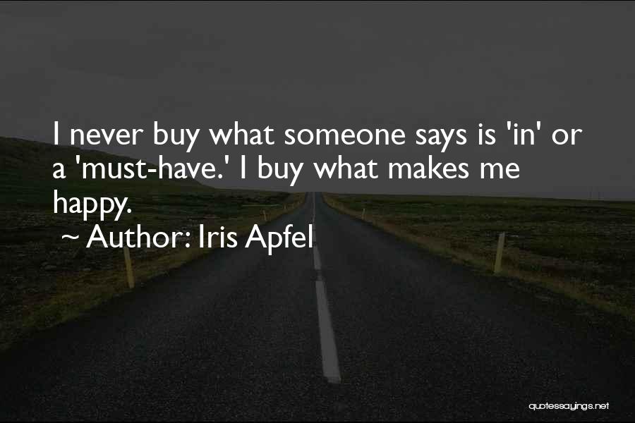 Iris Apfel Quotes: I Never Buy What Someone Says Is 'in' Or A 'must-have.' I Buy What Makes Me Happy.