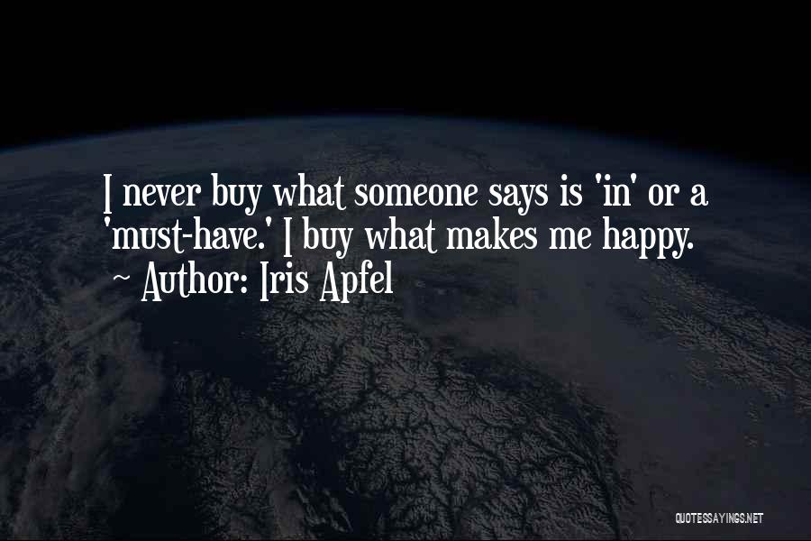 Iris Apfel Quotes: I Never Buy What Someone Says Is 'in' Or A 'must-have.' I Buy What Makes Me Happy.
