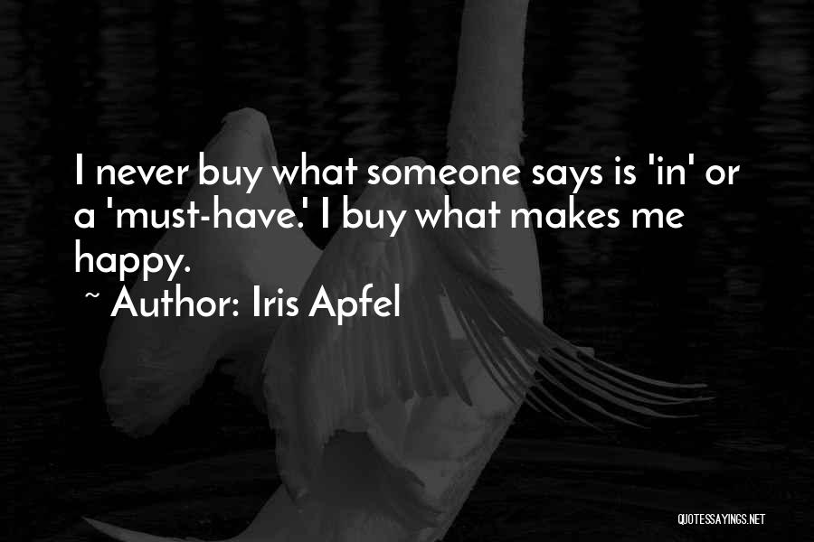 Iris Apfel Quotes: I Never Buy What Someone Says Is 'in' Or A 'must-have.' I Buy What Makes Me Happy.