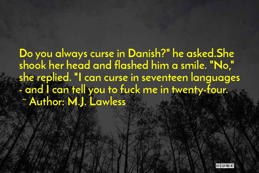 M.J. Lawless Quotes: Do You Always Curse In Danish? He Asked.she Shook Her Head And Flashed Him A Smile. No, She Replied. I