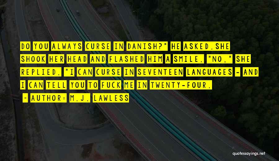 M.J. Lawless Quotes: Do You Always Curse In Danish? He Asked.she Shook Her Head And Flashed Him A Smile. No, She Replied. I