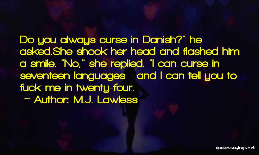 M.J. Lawless Quotes: Do You Always Curse In Danish? He Asked.she Shook Her Head And Flashed Him A Smile. No, She Replied. I