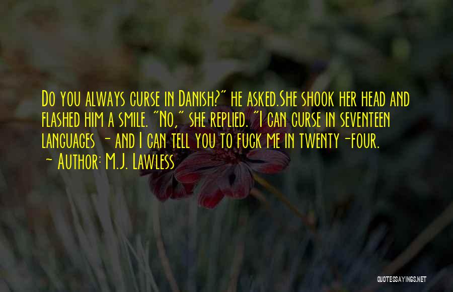 M.J. Lawless Quotes: Do You Always Curse In Danish? He Asked.she Shook Her Head And Flashed Him A Smile. No, She Replied. I