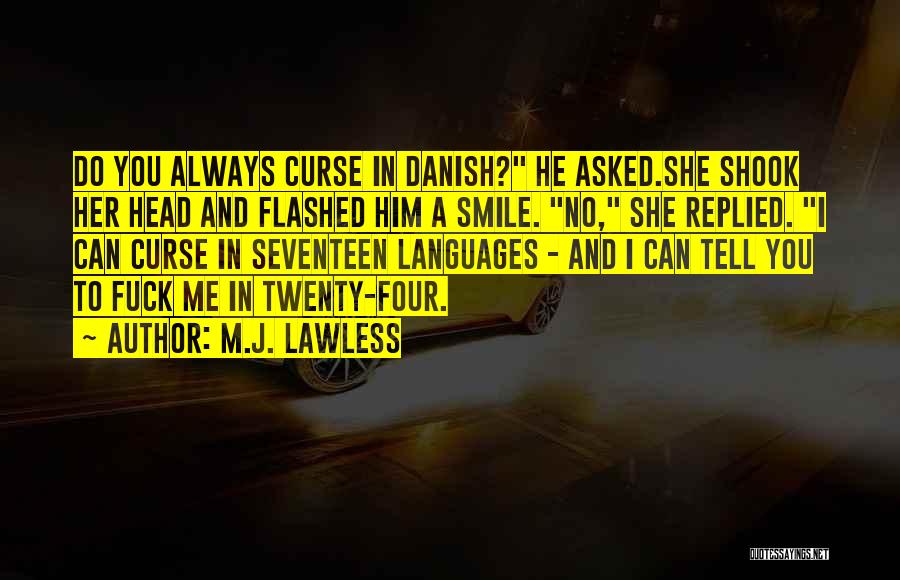 M.J. Lawless Quotes: Do You Always Curse In Danish? He Asked.she Shook Her Head And Flashed Him A Smile. No, She Replied. I