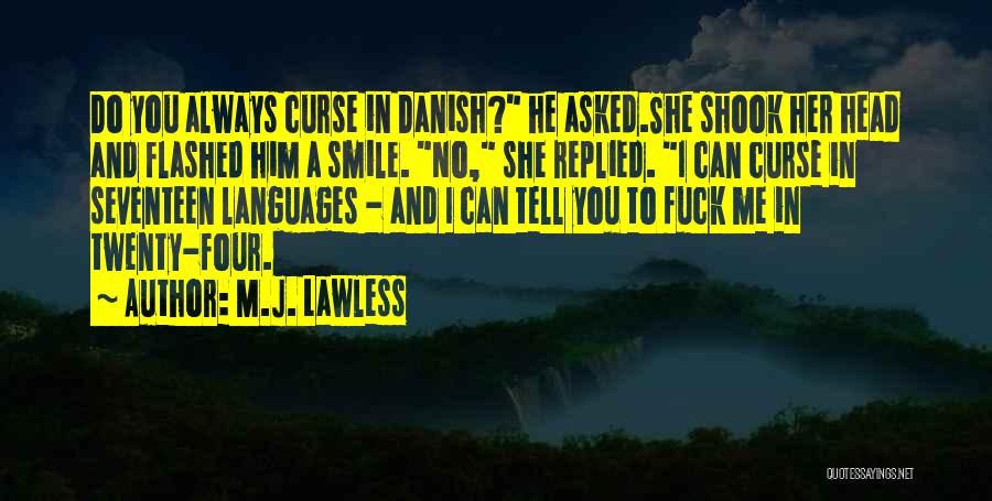 M.J. Lawless Quotes: Do You Always Curse In Danish? He Asked.she Shook Her Head And Flashed Him A Smile. No, She Replied. I