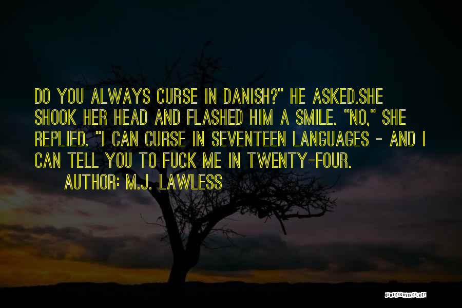 M.J. Lawless Quotes: Do You Always Curse In Danish? He Asked.she Shook Her Head And Flashed Him A Smile. No, She Replied. I