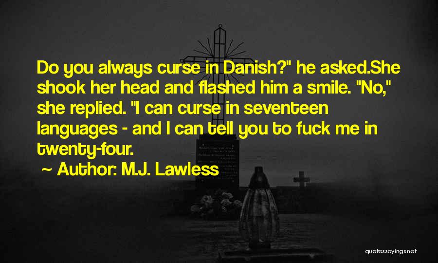 M.J. Lawless Quotes: Do You Always Curse In Danish? He Asked.she Shook Her Head And Flashed Him A Smile. No, She Replied. I