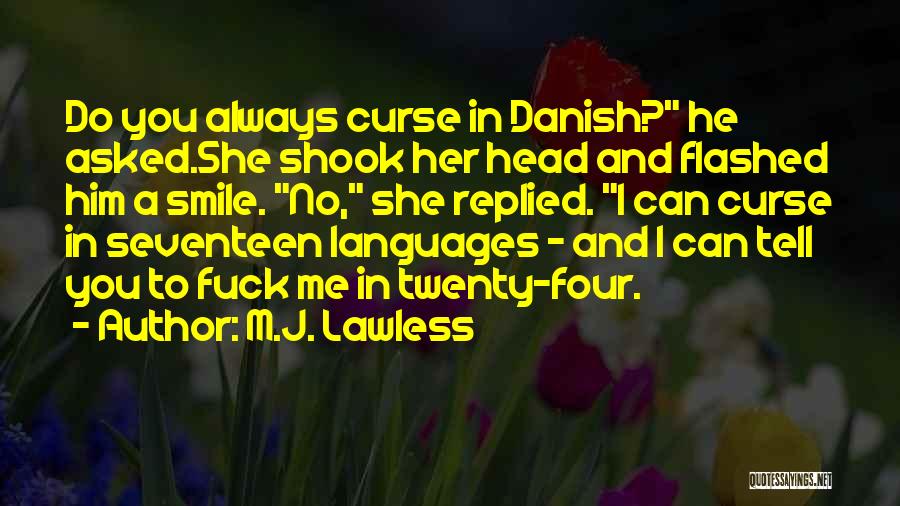 M.J. Lawless Quotes: Do You Always Curse In Danish? He Asked.she Shook Her Head And Flashed Him A Smile. No, She Replied. I