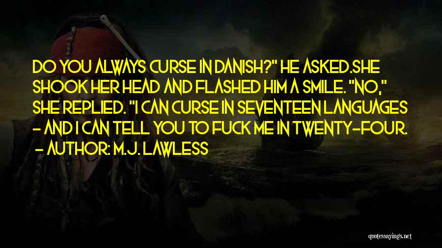 M.J. Lawless Quotes: Do You Always Curse In Danish? He Asked.she Shook Her Head And Flashed Him A Smile. No, She Replied. I