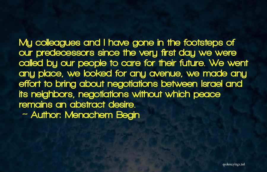 Menachem Begin Quotes: My Colleagues And I Have Gone In The Footsteps Of Our Predecessors Since The Very First Day We Were Called