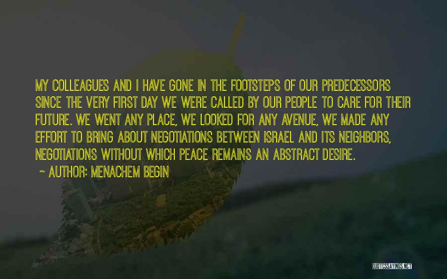 Menachem Begin Quotes: My Colleagues And I Have Gone In The Footsteps Of Our Predecessors Since The Very First Day We Were Called