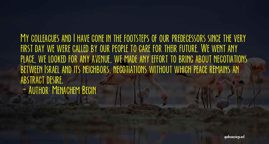 Menachem Begin Quotes: My Colleagues And I Have Gone In The Footsteps Of Our Predecessors Since The Very First Day We Were Called