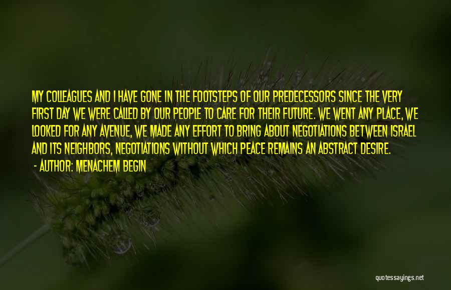 Menachem Begin Quotes: My Colleagues And I Have Gone In The Footsteps Of Our Predecessors Since The Very First Day We Were Called