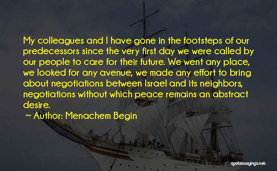 Menachem Begin Quotes: My Colleagues And I Have Gone In The Footsteps Of Our Predecessors Since The Very First Day We Were Called