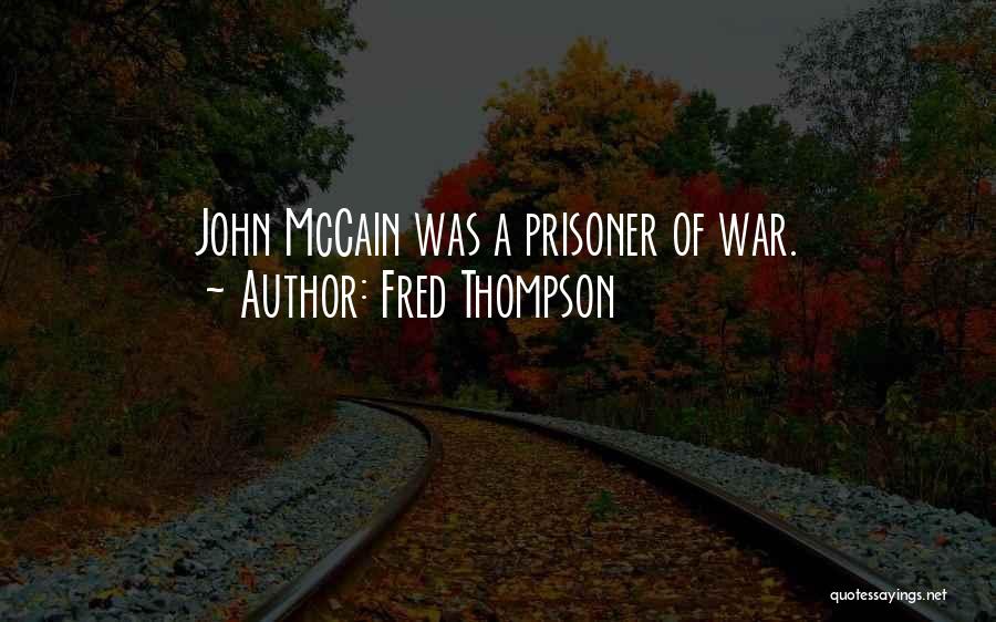 Fred Thompson Quotes: John Mccain Was A Prisoner Of War.