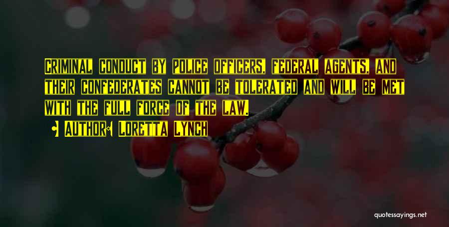 Loretta Lynch Quotes: Criminal Conduct By Police Officers, Federal Agents, And Their Confederates Cannot Be Tolerated And Will Be Met With The Full