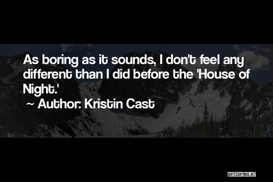 Kristin Cast Quotes: As Boring As It Sounds, I Don't Feel Any Different Than I Did Before The 'house Of Night.'