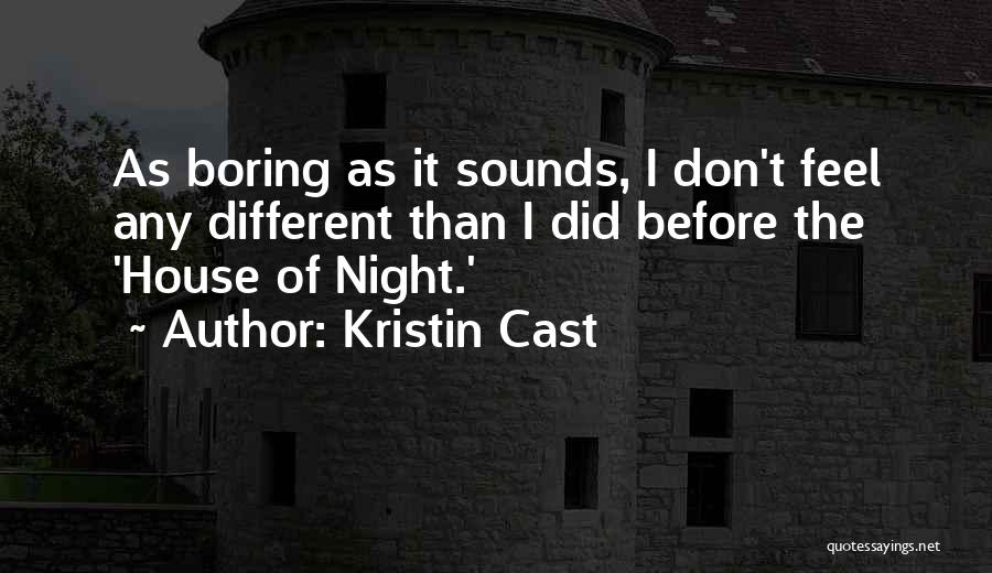 Kristin Cast Quotes: As Boring As It Sounds, I Don't Feel Any Different Than I Did Before The 'house Of Night.'