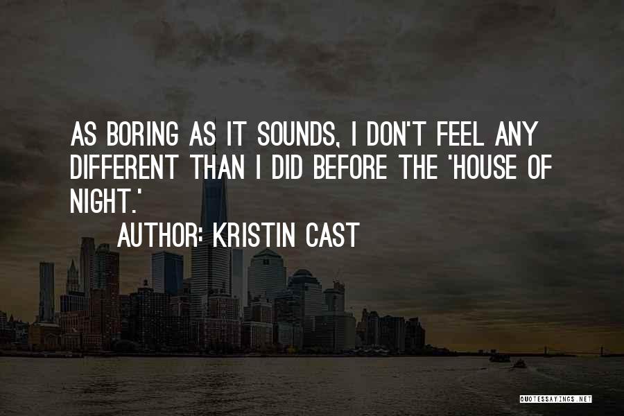Kristin Cast Quotes: As Boring As It Sounds, I Don't Feel Any Different Than I Did Before The 'house Of Night.'