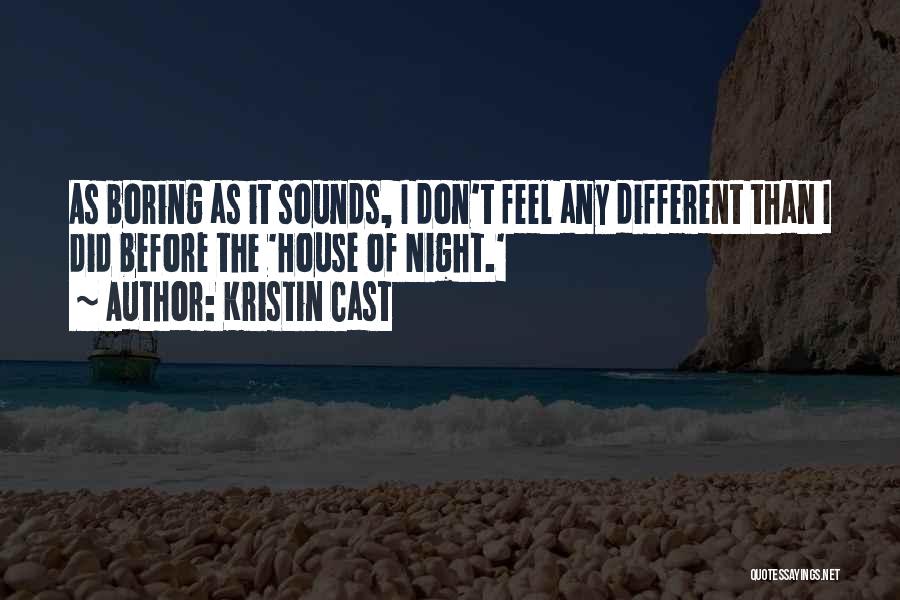 Kristin Cast Quotes: As Boring As It Sounds, I Don't Feel Any Different Than I Did Before The 'house Of Night.'