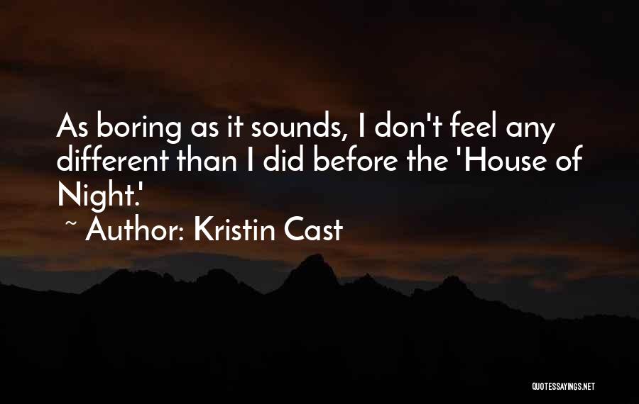 Kristin Cast Quotes: As Boring As It Sounds, I Don't Feel Any Different Than I Did Before The 'house Of Night.'