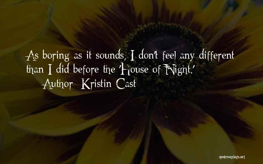Kristin Cast Quotes: As Boring As It Sounds, I Don't Feel Any Different Than I Did Before The 'house Of Night.'