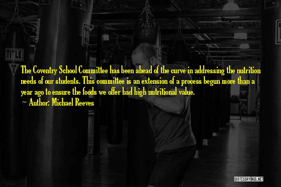 Michael Reeves Quotes: The Coventry School Committee Has Been Ahead Of The Curve In Addressing The Nutrition Needs Of Our Students. This Committee