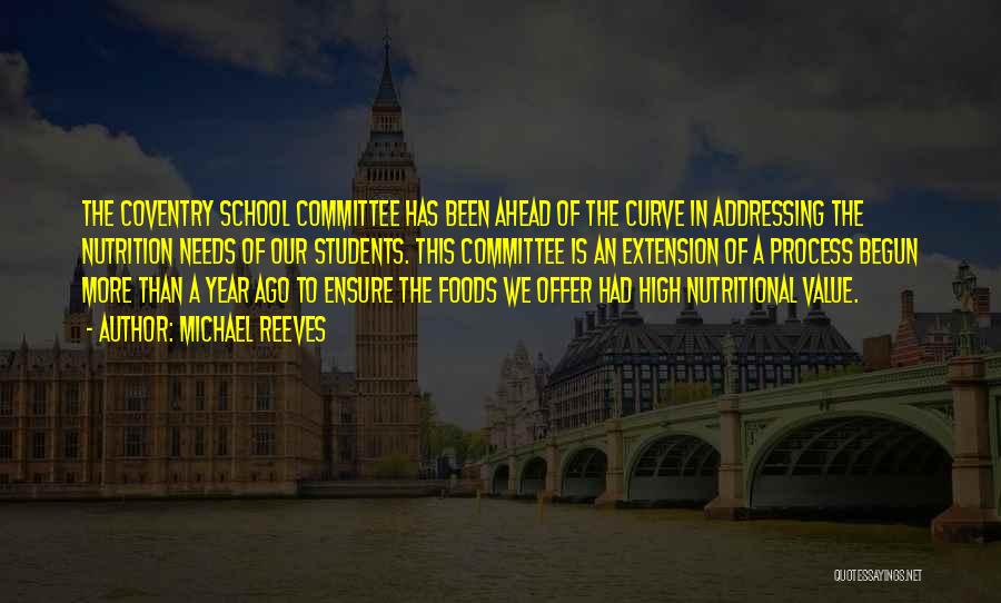 Michael Reeves Quotes: The Coventry School Committee Has Been Ahead Of The Curve In Addressing The Nutrition Needs Of Our Students. This Committee