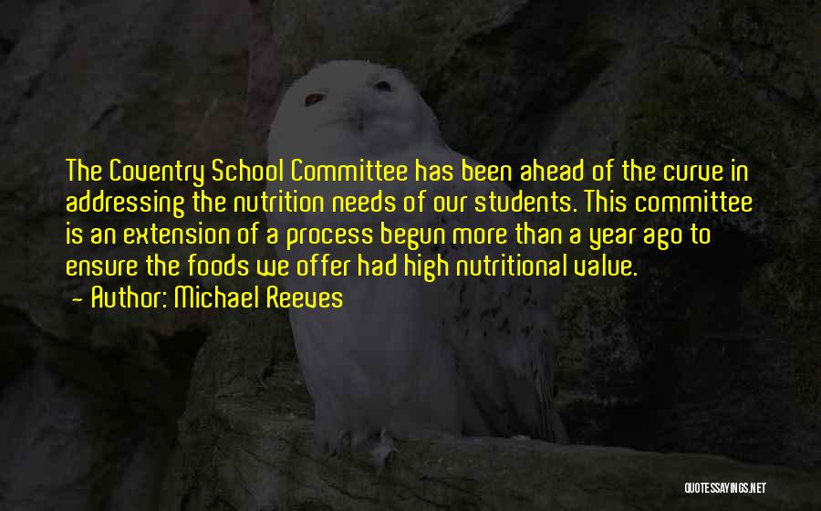 Michael Reeves Quotes: The Coventry School Committee Has Been Ahead Of The Curve In Addressing The Nutrition Needs Of Our Students. This Committee