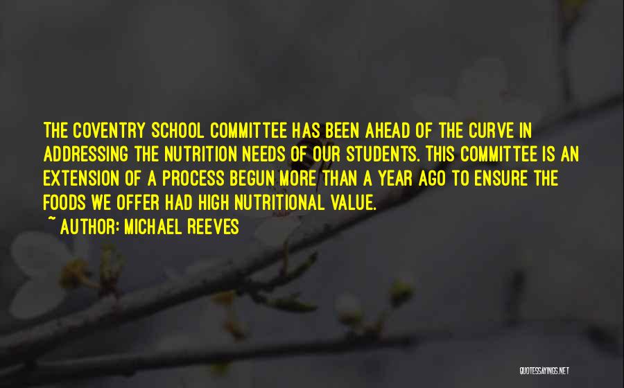 Michael Reeves Quotes: The Coventry School Committee Has Been Ahead Of The Curve In Addressing The Nutrition Needs Of Our Students. This Committee