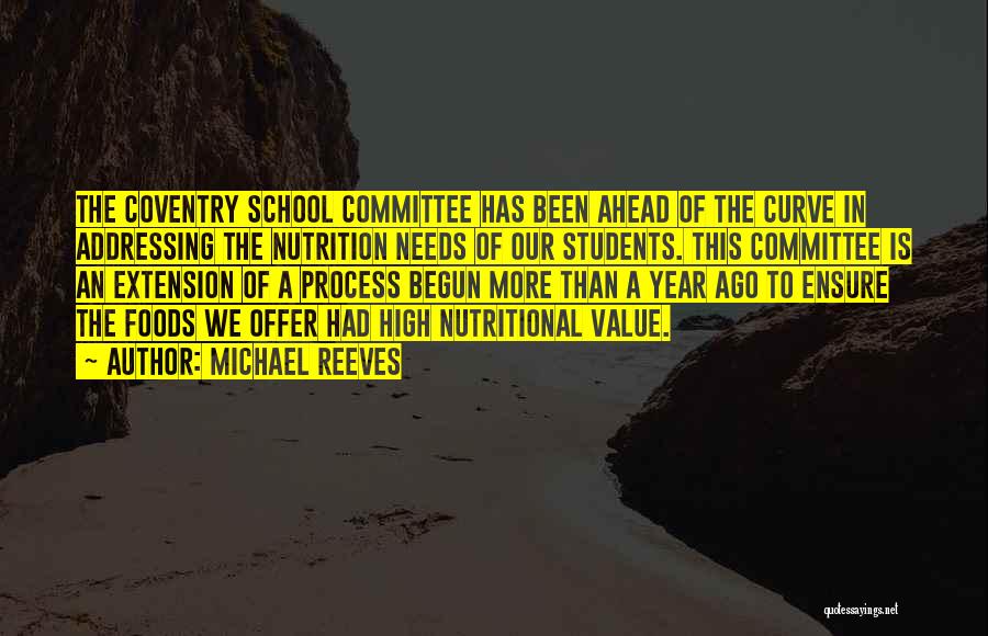 Michael Reeves Quotes: The Coventry School Committee Has Been Ahead Of The Curve In Addressing The Nutrition Needs Of Our Students. This Committee