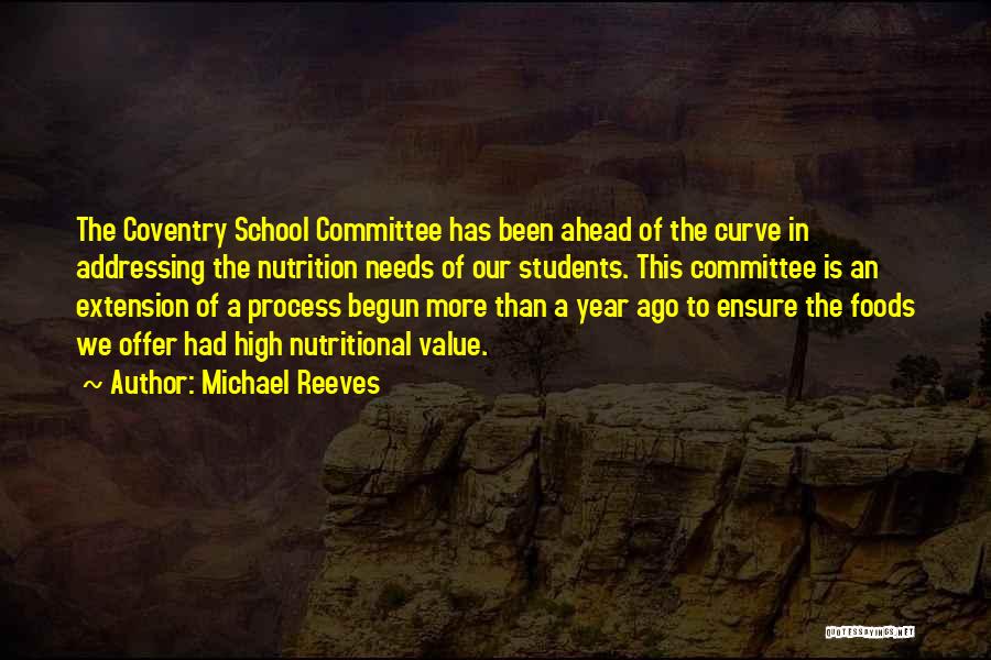 Michael Reeves Quotes: The Coventry School Committee Has Been Ahead Of The Curve In Addressing The Nutrition Needs Of Our Students. This Committee