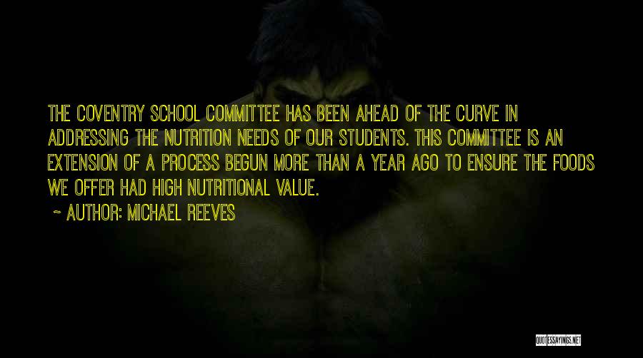 Michael Reeves Quotes: The Coventry School Committee Has Been Ahead Of The Curve In Addressing The Nutrition Needs Of Our Students. This Committee