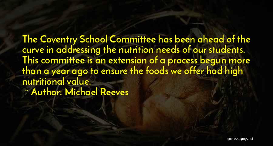 Michael Reeves Quotes: The Coventry School Committee Has Been Ahead Of The Curve In Addressing The Nutrition Needs Of Our Students. This Committee