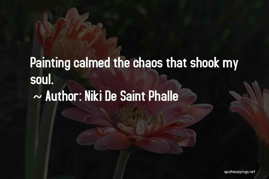 Niki De Saint Phalle Quotes: Painting Calmed The Chaos That Shook My Soul.