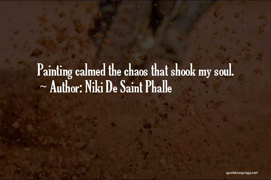 Niki De Saint Phalle Quotes: Painting Calmed The Chaos That Shook My Soul.