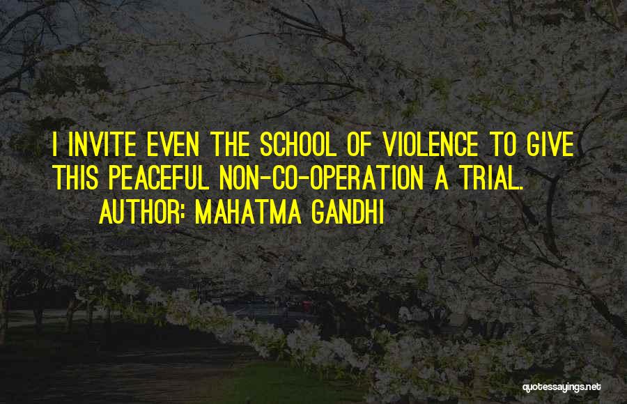 Mahatma Gandhi Quotes: I Invite Even The School Of Violence To Give This Peaceful Non-co-operation A Trial.