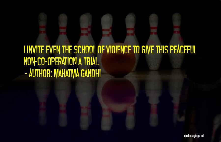 Mahatma Gandhi Quotes: I Invite Even The School Of Violence To Give This Peaceful Non-co-operation A Trial.