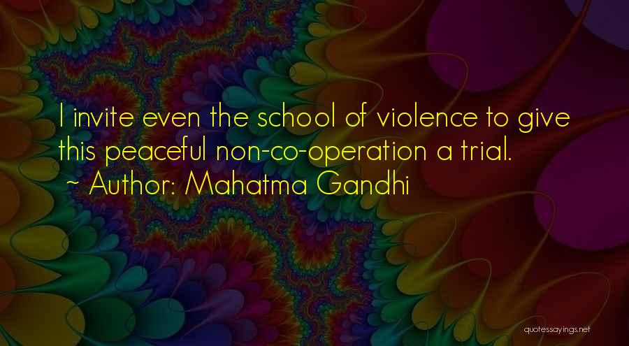 Mahatma Gandhi Quotes: I Invite Even The School Of Violence To Give This Peaceful Non-co-operation A Trial.