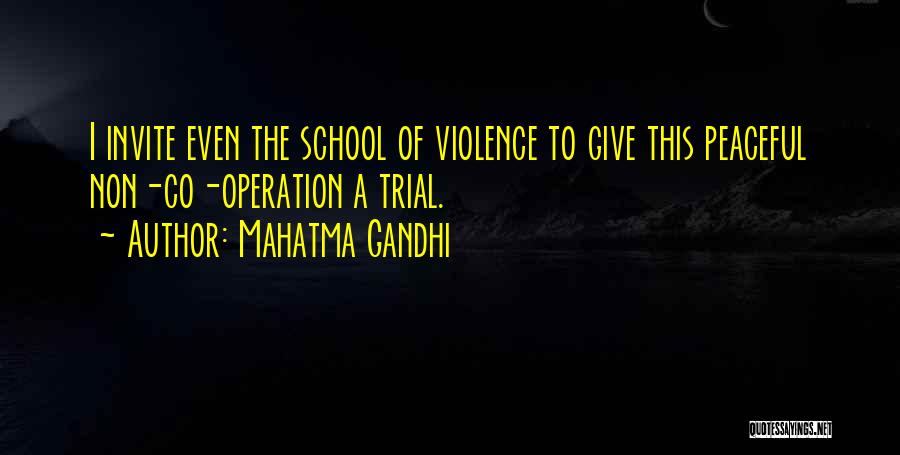 Mahatma Gandhi Quotes: I Invite Even The School Of Violence To Give This Peaceful Non-co-operation A Trial.