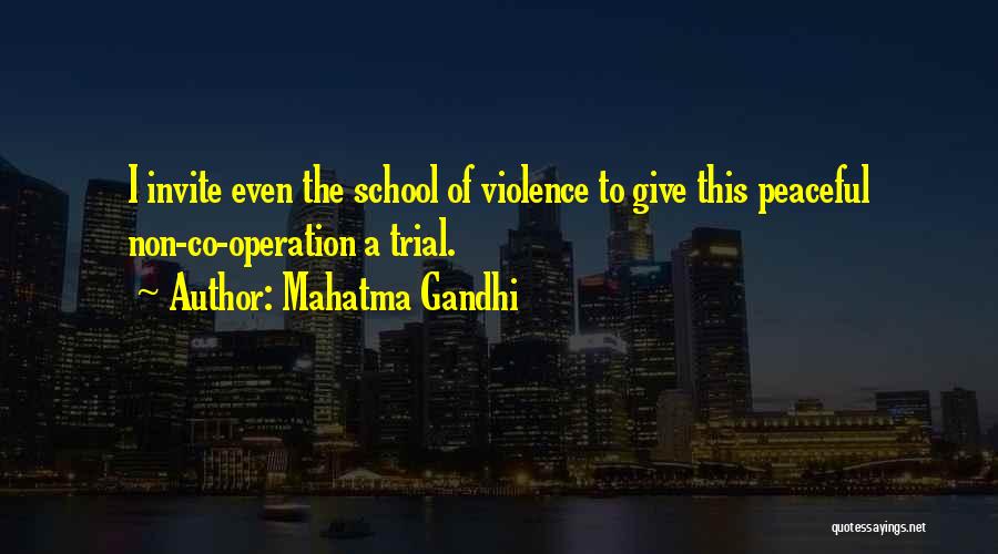 Mahatma Gandhi Quotes: I Invite Even The School Of Violence To Give This Peaceful Non-co-operation A Trial.